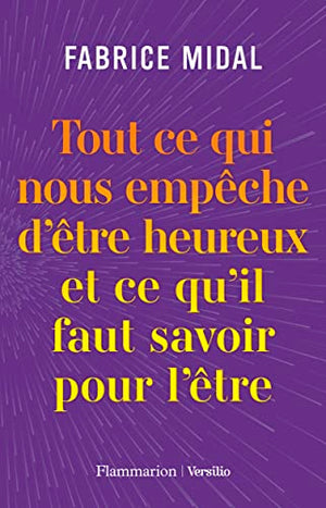 Tout ce qui nous empêche d'être heureux et ce qu'il faut savoir pour l'être