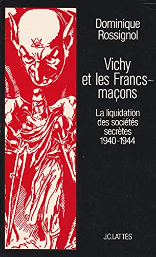 Vichy et les Francs-maçons : La liquidation des sociétés secrètes, 1940-1944
