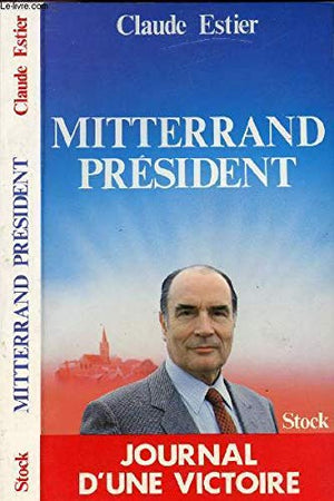 Mitterrand president : journal d'une victoire