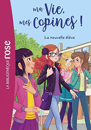 Ma vie, mes copines 18 - La nouvelle élève