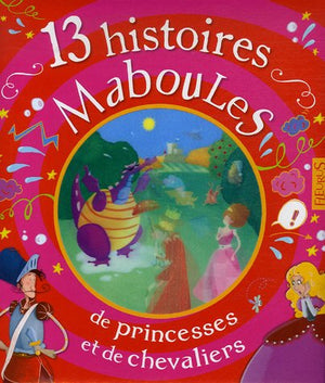 13 Histoires maboules de princesses et de chevaliers