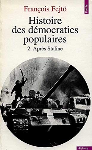HISTOIRE DES DEMOCRATIES POPULAIRES. Tome 2, Après Staline 1953-1979
