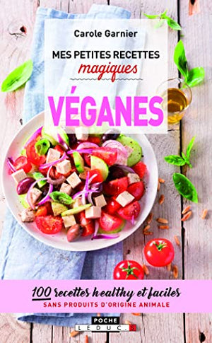 Mes petites recettes magiques véganes: 100 recettes healthy et faciles sans produits d'origine animale