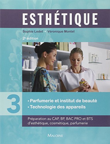 esthetique. parfumerie et institut de beaute. tome 3, 2e ed.: PARFUMERIE ET INSTITUT DE BEAUTE TECHNOLOGIE DES APPAREILS