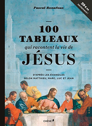 100 tableaux qui racontent la vie de Jésus