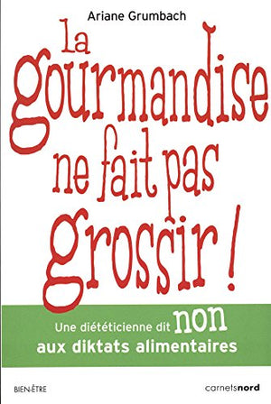 La gourmandise ne fait pas grossir !