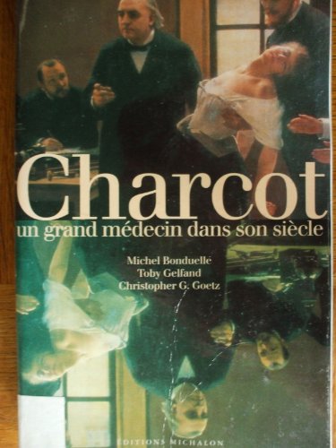 Charcot. Un Grand Medecin Dans Son Siecle