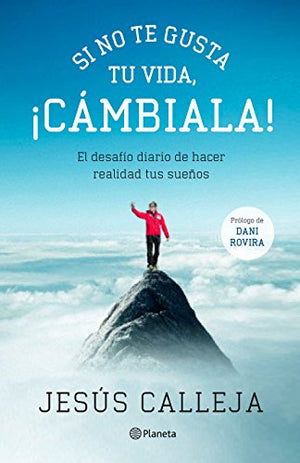 Si no te gusta tu vida, ¡cámbiala!: El desafío diario de hacer realidad tus sueños (No Ficción)