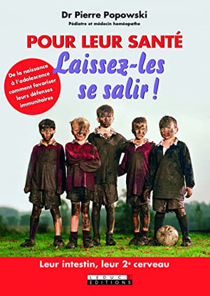 Pour leur santé, laissez-les se salir !: Leur intestin, leur 2e cerveau