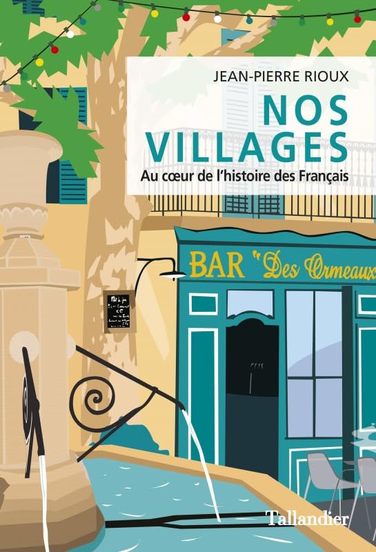 Nos villages: Au coeur de l'histoire des Français