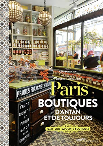 Paris - Boutiques d'antan et de toujours !: Ces boutiques qui font le charme de Paris