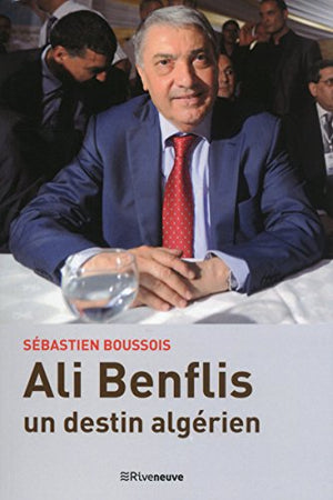 Ali Benflis - Un destin algérien