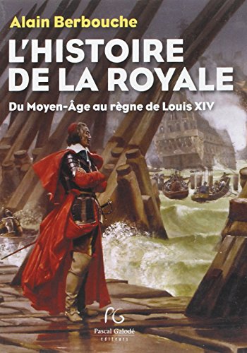Histoire de la Royale du Moyen-Age au règne de Louis XIV: La Marine dans la vie politique et militaire de la France