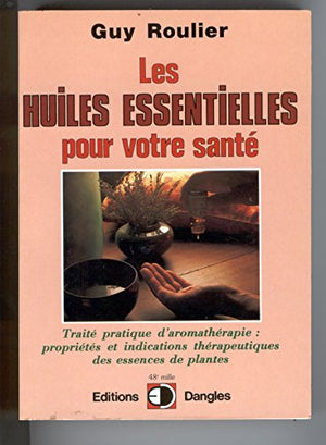 Les huiles essentielles pour votre santé