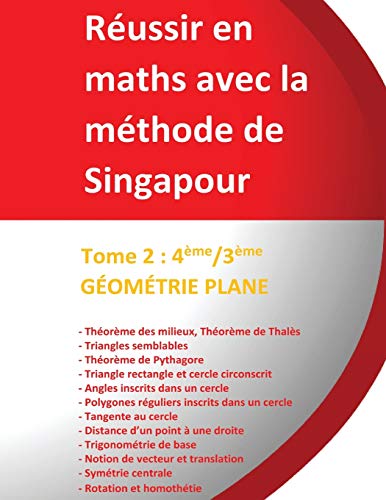Tome 2 4ème/3ème - GÉOMÉTRIE PLANE - Réussir en maths avec la méthode de Singapour: Réussir en maths avec la méthode de Singapour « du simple au complexe »