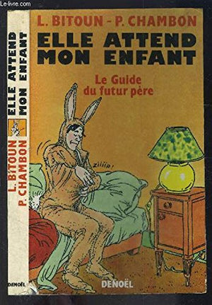 Elle attend mon enfant. Guide du futur père