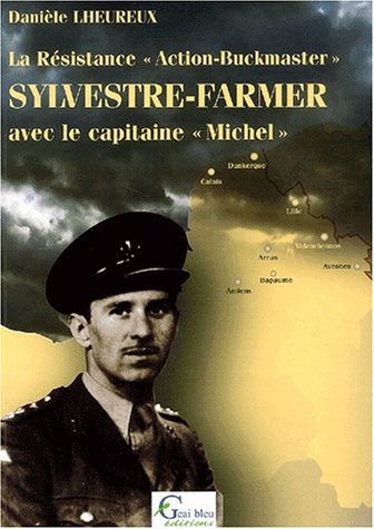 La Resistance "Action-Buckmaster". Sylvestre-Farmer Avec Le Capitaine "Michel". Volume 1