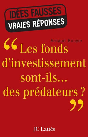 Les fonds d'investissement sont-ils... des prédateurs ?