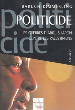 Politicide : Les Guerres d'Ariel Sharon contre les palestiniens