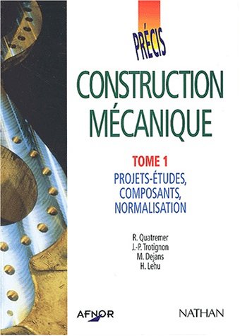 Afnor, précis de construction mécanique, tome 1, projets-études, composants, normalisation