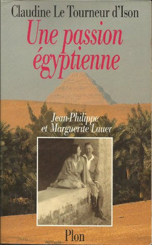 Une passion égyptienne: Marguerite et Jean-Philippe Lauer