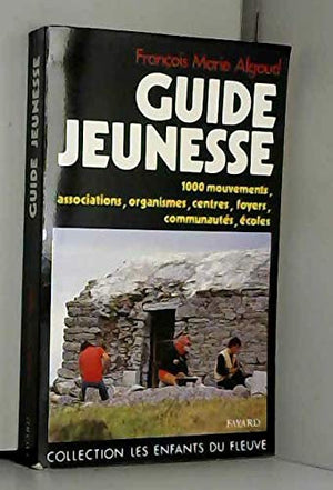 Guide jeunesse: 1000 mouvements, associations, organismes, centres, foyers, communautés, écoles