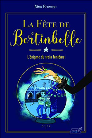 La fête de Bertinbelle, Tome 1 : L'énigme du train fantôme