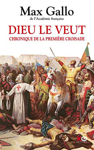 Dieu le veut. Chronique de la première croisade