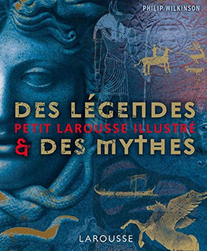 Petit Larousse illustré des légendes et des mythes