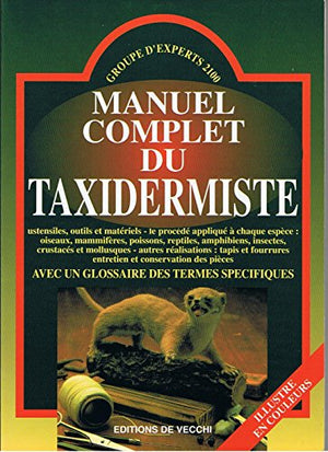 Manuel Complet Du Taxidermiste. Avec Un Glossaire Des Termes Specifiques