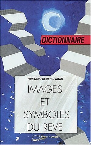 Images et symboles du rêve: Dictionnaire