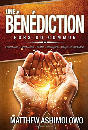 Une bénédiction hors du commun: Extraordinaire-Exceptionnelle-Notable-Remarquable-Unique-Peu orthodoxe