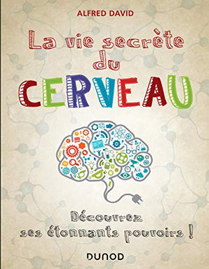 La vie secrète du cerveau