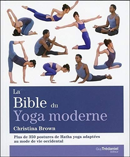 La bible du yoga moderne - Plus de 350 postures de Hatha yoga adaptées au mode de vie occidental