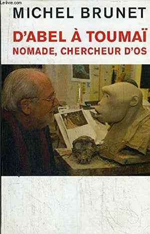 D'Abel à Toumaï : Nomade, chercheur d'os