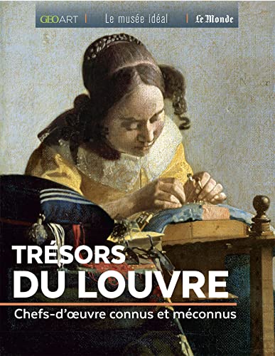 Trésors du Louvre: Chefs d'oeuvre connus et méconnus