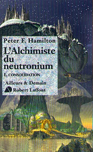 l'Alchimiste du neutronium, tome 1 : Consolidation