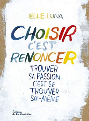 Choisir, c'est renoncer: Trouver sa passion, c'est se trouver soi-même