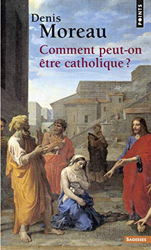 Comment peut-on être catholique ?