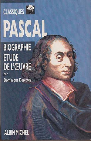 Pascal: Biographie, étude de l'oeuvre