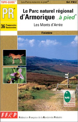 Le Parc naturel régional d'Armorique à pied 36 promenades et randonnées dans les Monts d'Arrée: topo-guides PR, Finistère