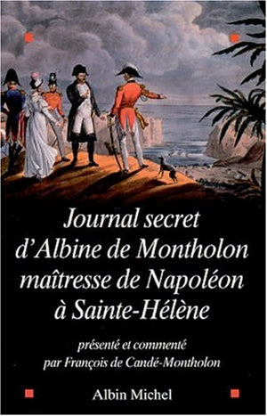 Le journal secret d'Albine de Montholon, maîtresse de Napoléon à Sainte-Hélène