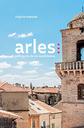 Arles : petit guide de la vie quotidienne
