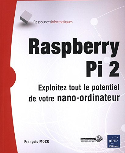 Raspberry Pi 2 - Exploitez tout le potentiel de votre nano-ordinateur (compatible Raspberry Pi 3)