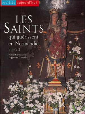 Les Saints qui guérissent en Normandie, tome 2