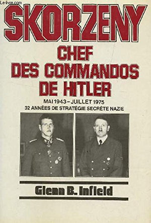 Skorzeny: Chef des commandos de Hitler