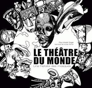 Le Théâtre du monde. Une histoire des masques