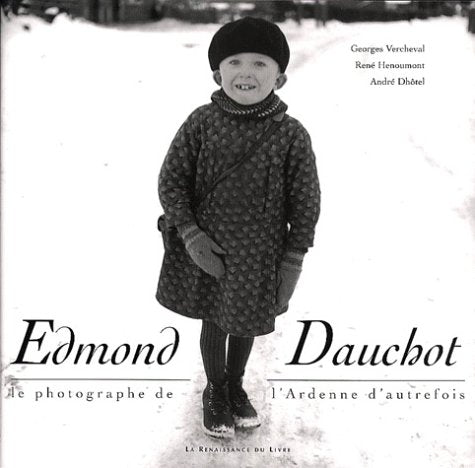 Edmond Dauchot. Le Photographe De L'Ardenne D'Autrefois