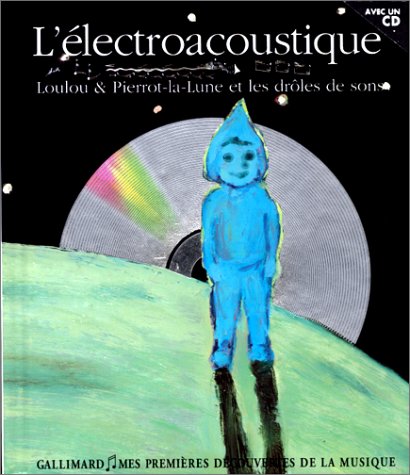 L'électroacoustique: Loulou & Pierrot-la-Lune et les drôles de sons
