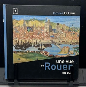 UNE VUE DE ROUEN EN 1525 PAR JACQUES LE LIEUR